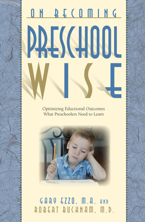 On Becoming Preschool Wise: Optimizing Educational Outcomes What Preschoolers Need To Learn