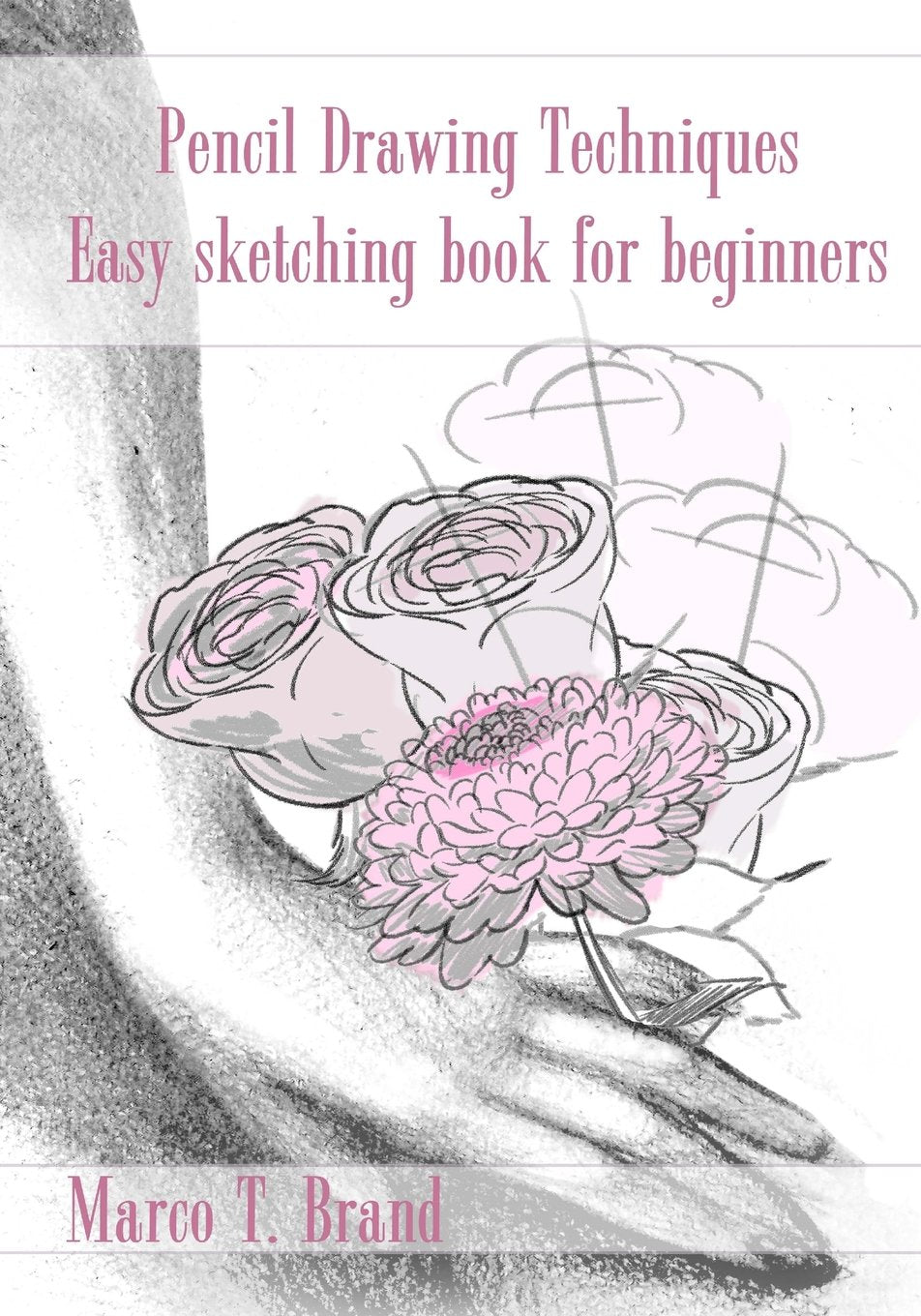 Pencil Drawing Techniques: Easy Sketching Book For Beginners,Used