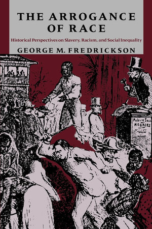 The Arrogance Of Race: Historical Perspectives On Slavery, Racism, And Social Inequity,Used