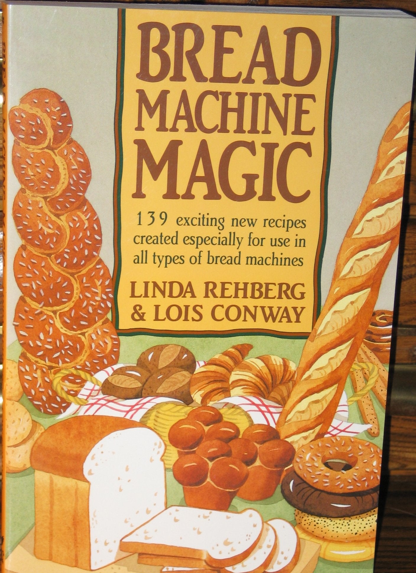 Bread Machine Magic: 139 Exciting New Recipes Created Especially for Use in All Types of Bread Machines,Used