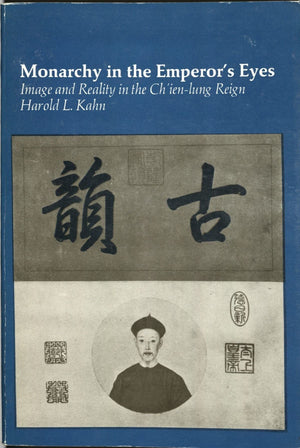 Monarchy in the Emperor's Eyes: Image and Reality in the Ch'ienlung Reign,Used