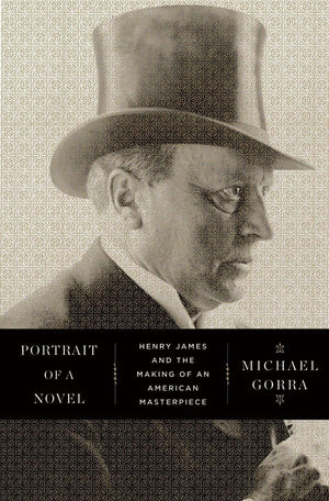 Portrait of a Novel: Henry James and the Making of an American Masterpiece,Used