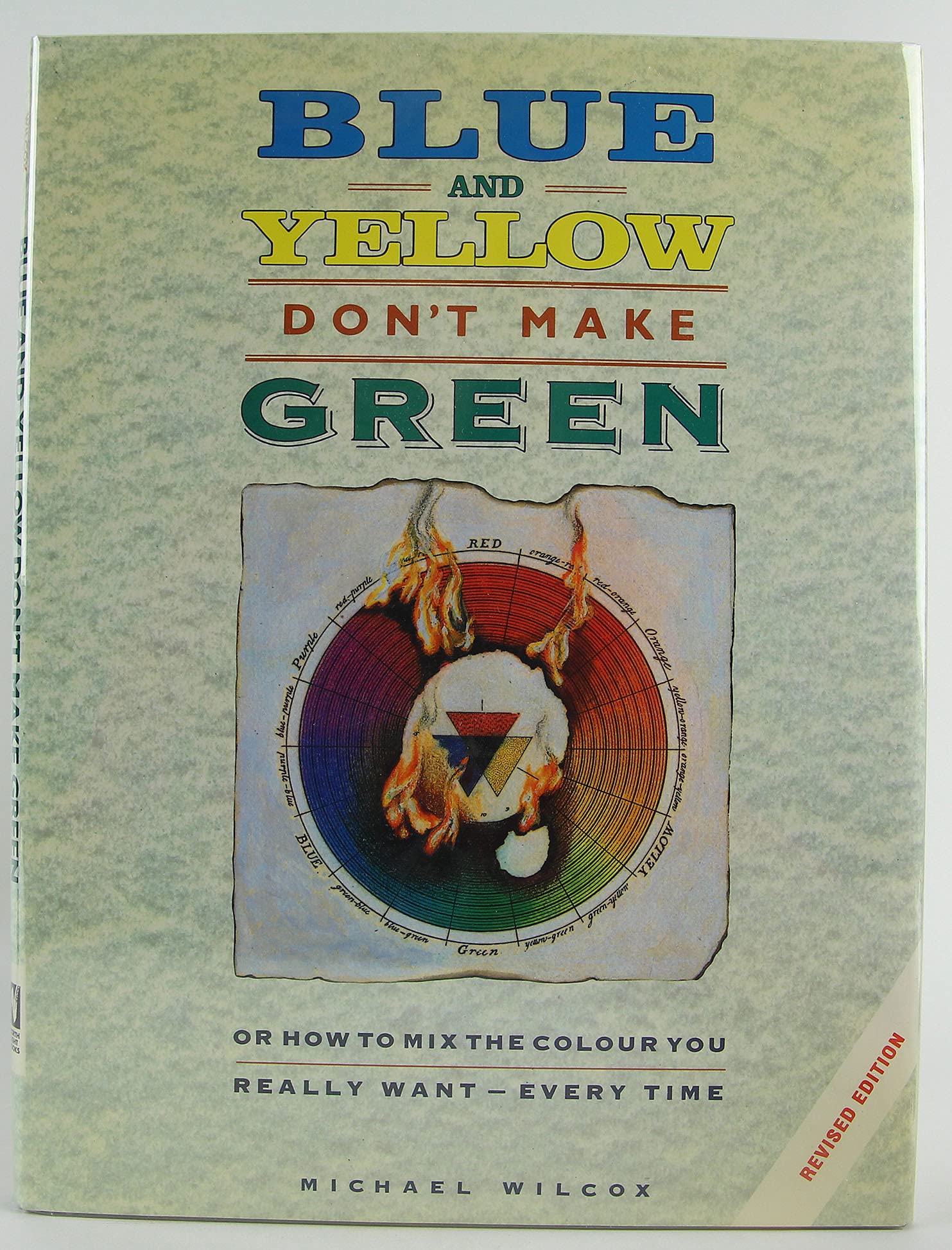 Blue and Yellow Don't Make Green: Or, How To Mix the Colour You Really WantEvery Time,Used