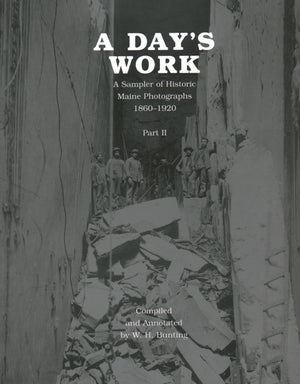 A Day s Work: A Sampler of Historic Maine Photographs, 18601920, Part II