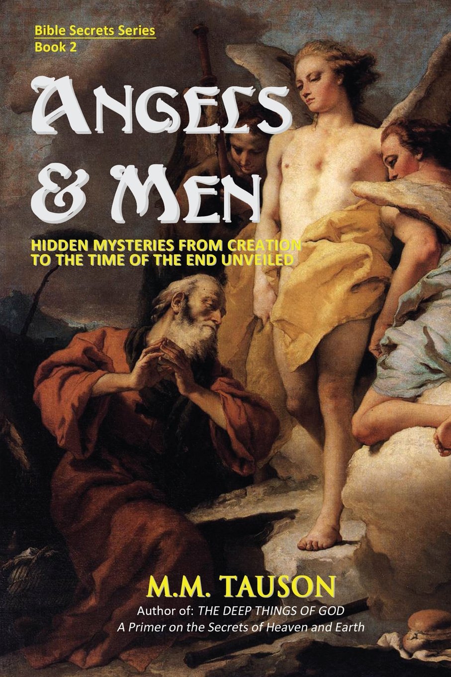 Angels & Men: Hidden Mysteries from Creation to the Time of the End Unveiled (Bible Secrets Series),Used