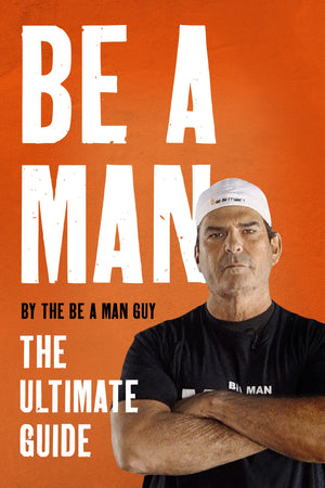 Be A Man: The Ultimate Guide