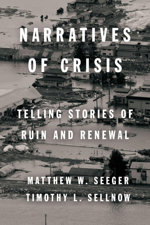 Narratives Of Crisis: Telling Stories Of Ruin And Renewal (High Reliability And Crisis Management),Used