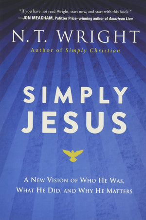 Simply Jesus: A New Vision Of Who He Was, What He Did, And Why He Matters,New