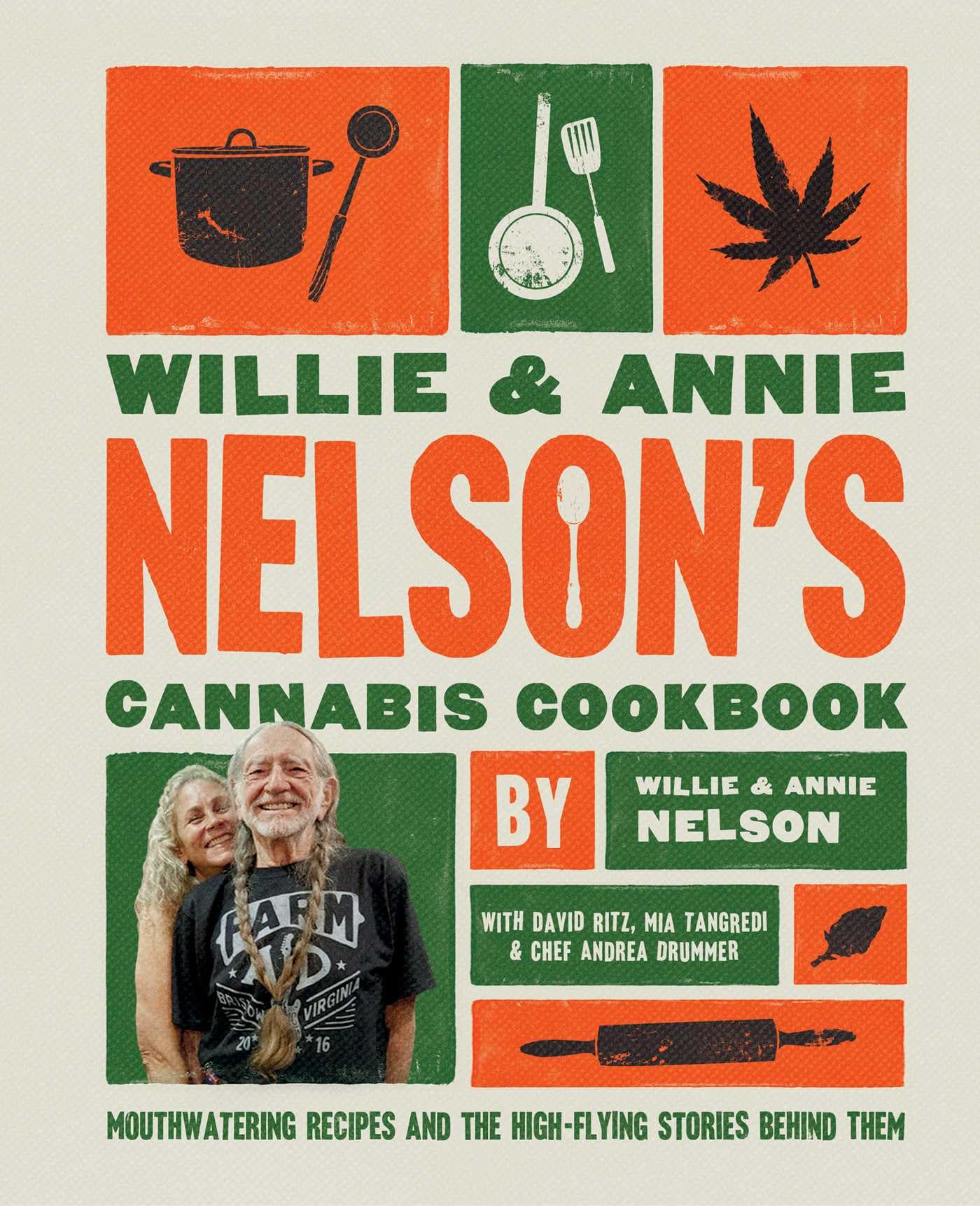Willie and Annie Nelson's Cannabis Cookbook: Mouthwatering Recipes and the HighFlying Stories Behind Them,New