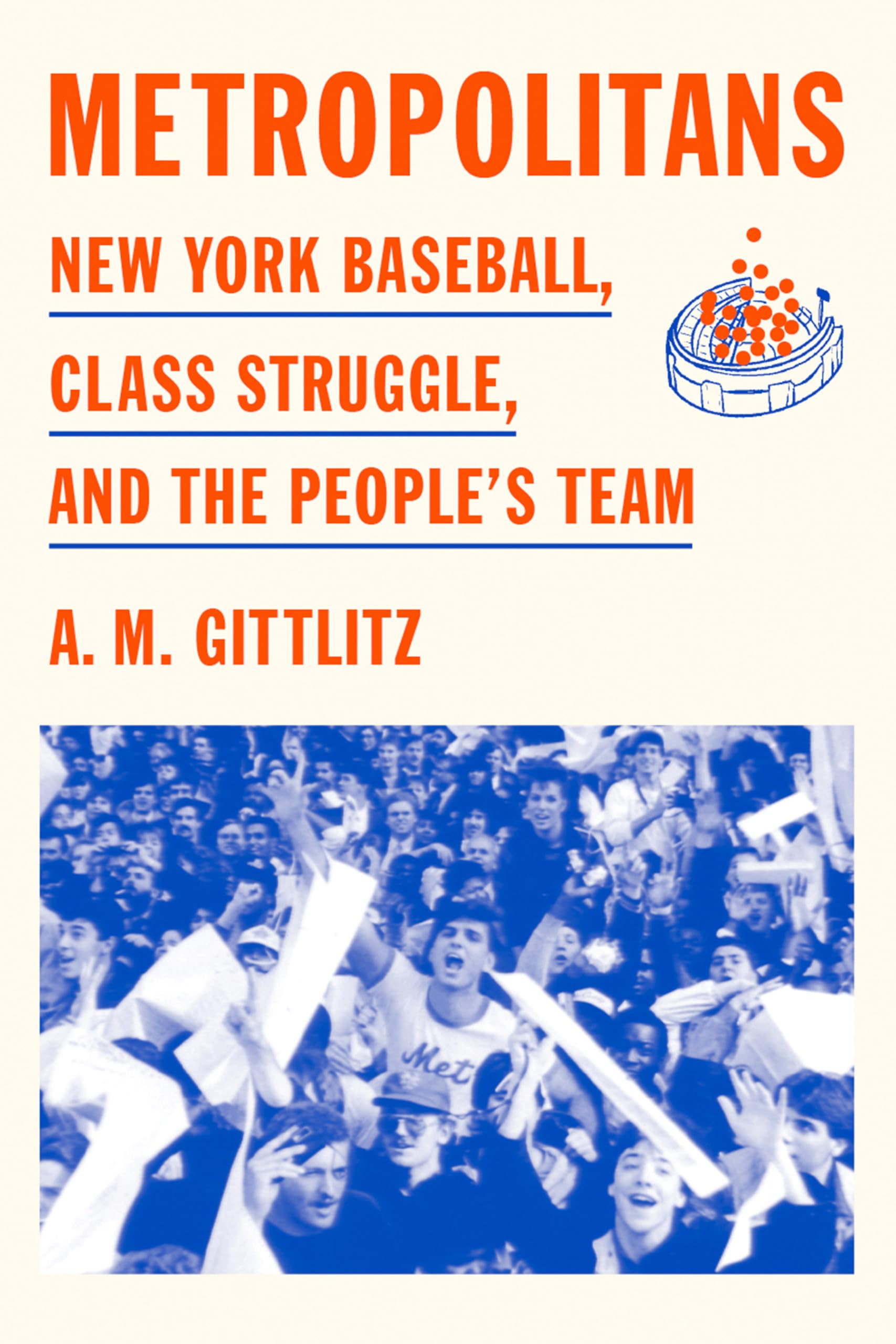 Metropolitans: New York Baseball, Class Struggle, And The PeopleS Team
