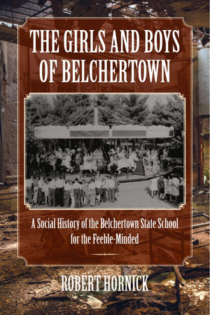 The Girls and Boys of Belchertown: A Social History of the Belchertown State School for the FeebleMinded,Used