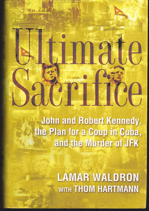 Ultimate Sacrifice: John And Robert Kennedy, The Plan For A Coup In Cuba, And The Murder Of Jfk,New