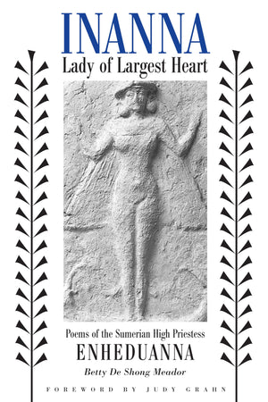 Inanna, Lady Of Largest Heart : Poems Of The Sumerian High Priestess,New