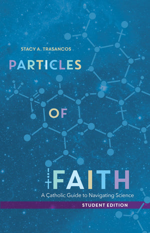 Particles of Faith: A Catholic Guide to Navigating Science (Student Edition),Used