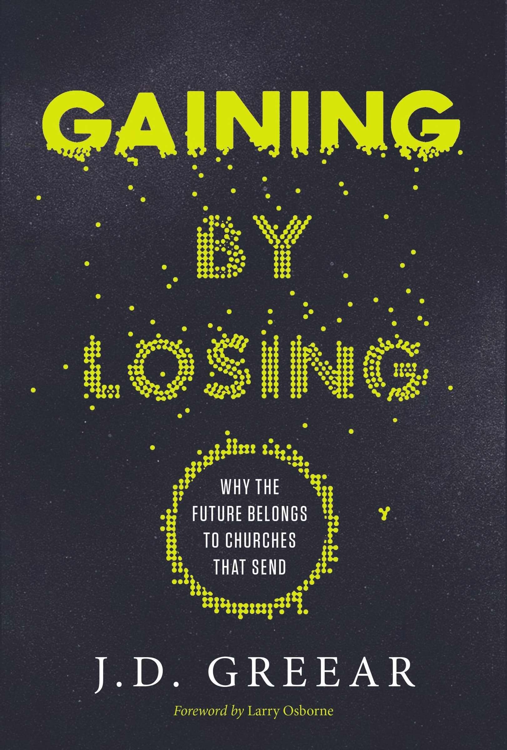 Gaining By Losing: Why the Future Belongs to Churches that Send,Used