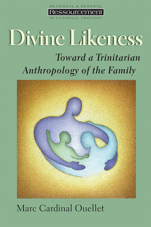 Divine Likeness: Toward a Trinitarian Anthropology of the Family (Ressourcement: Retrieval and Renewal in Catholic Thought (RRRC,Used