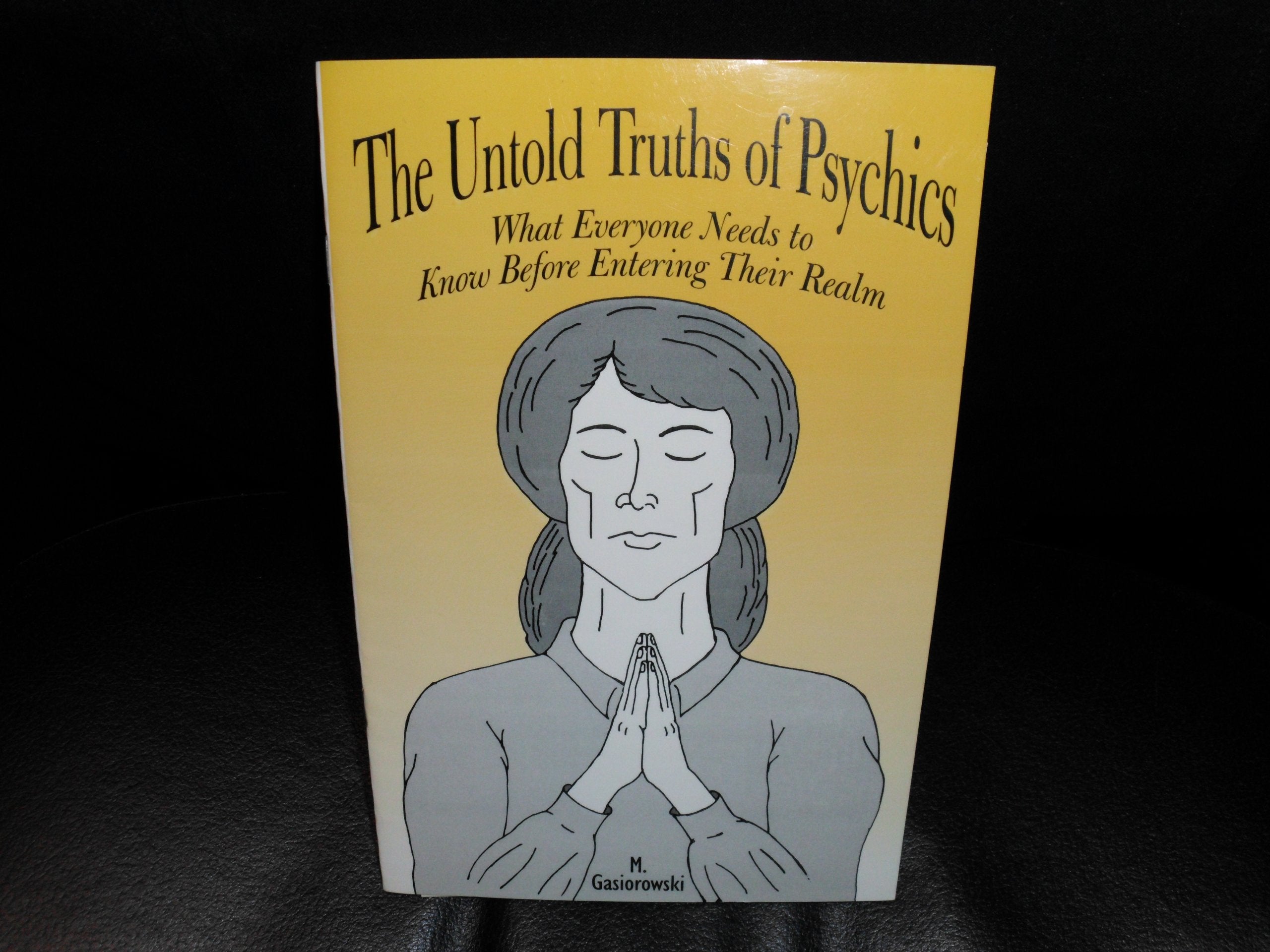 The Untold Truths of Psychics: What Everyone Needs to Know Before Entering Their Realm,Used