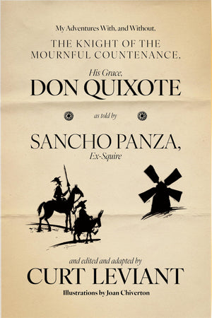 My Adventures With, And Without, The Knight Of The Mournful Countenance, His Grace, Don Quixote, As Told By Sancho Panza, ExSqu