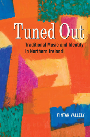 Tuned Out: Traditional Music and Identity in Northern Ireland,Used