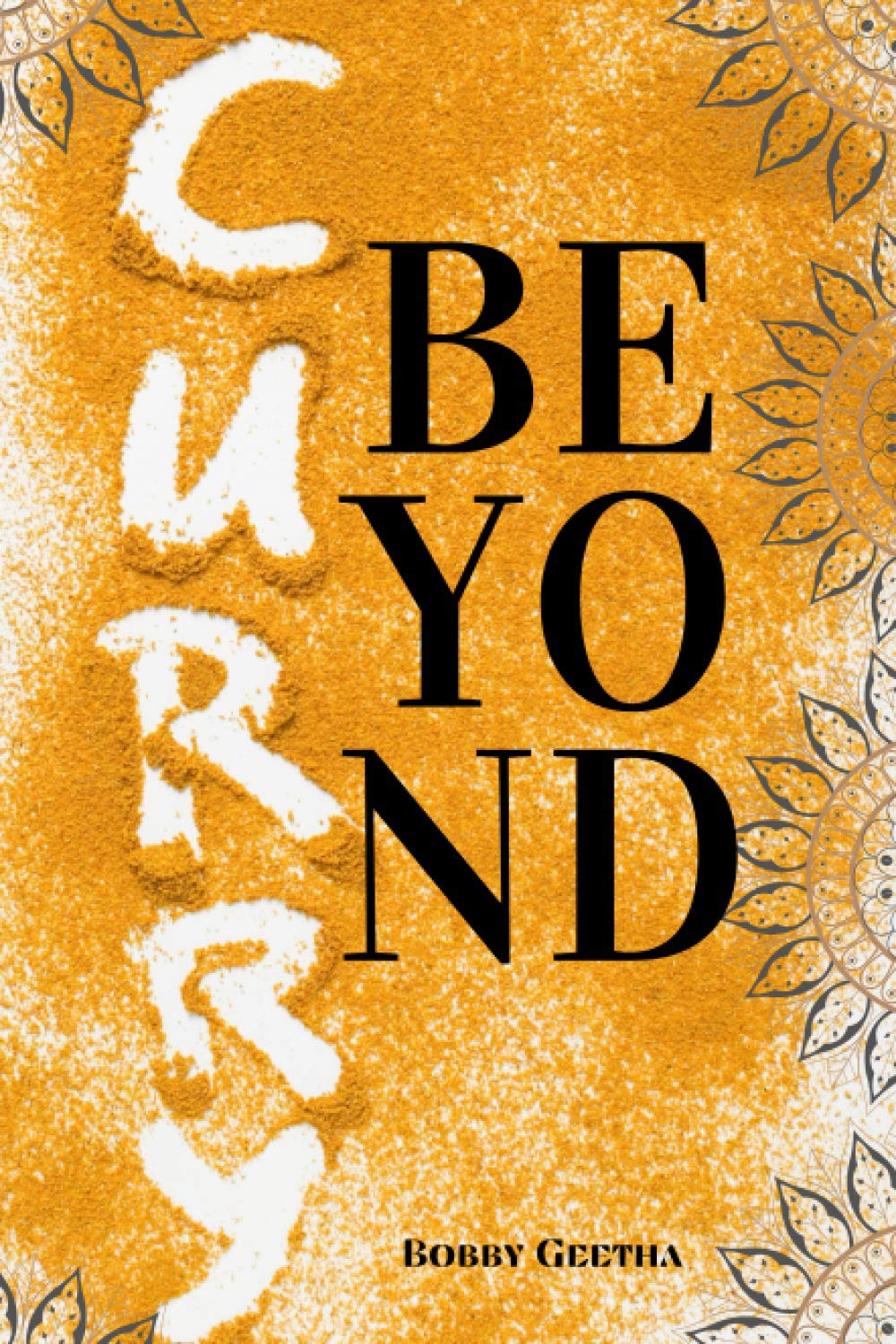 Beyond Curry: A fine dining version of gods own cuisine (Fine dining Indian Cook Books By Bobby geetha),Used