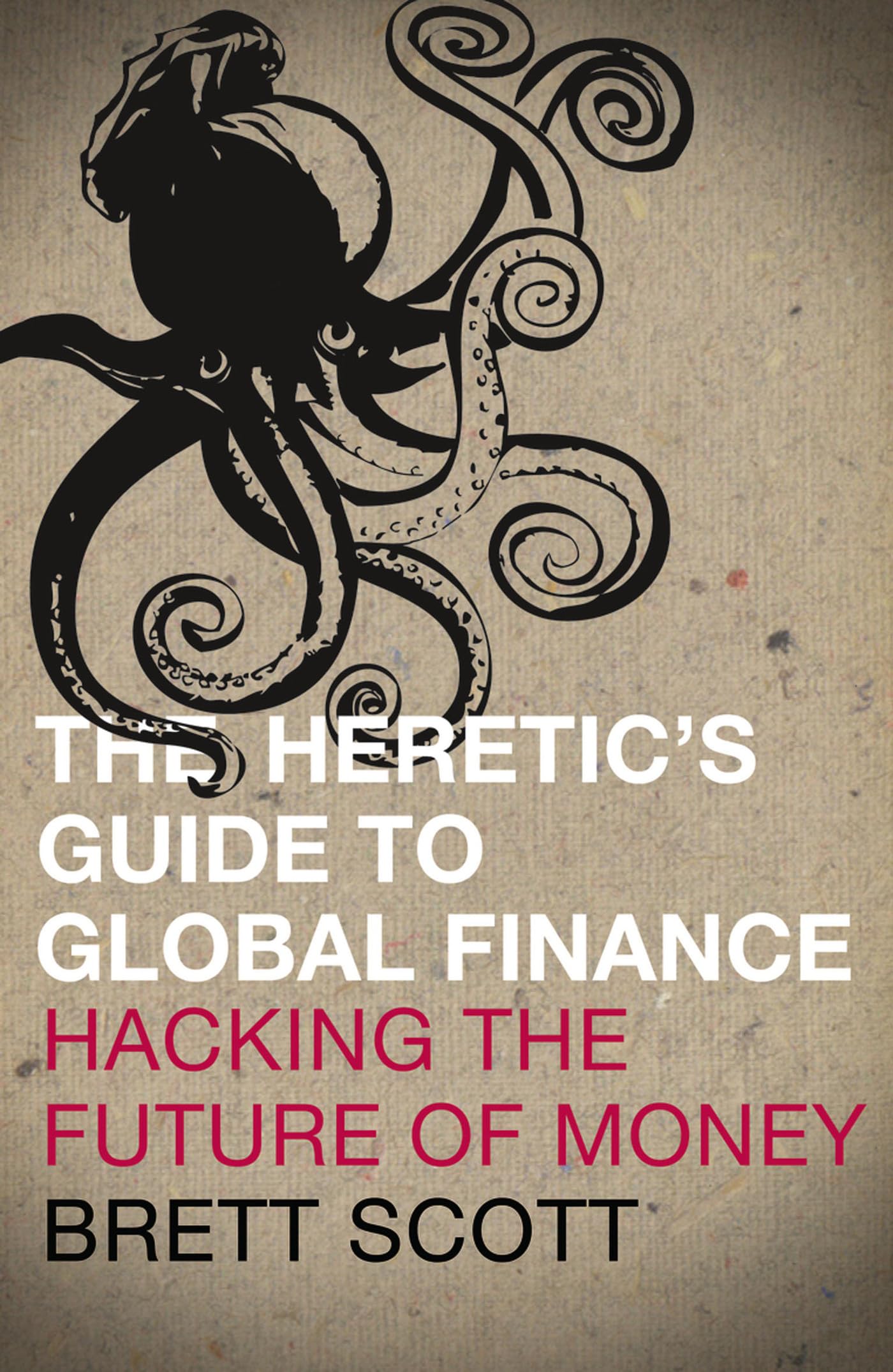 The Heretic's Guide to Global Finance: Hacking the Future of Money,Used