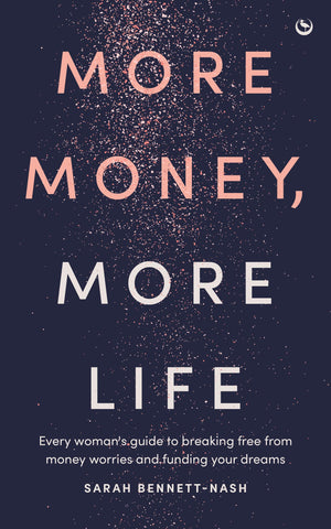 More Money, More Life: Every WomanS Guide To Breaking Free From Money Worries And Funding Your Dreams