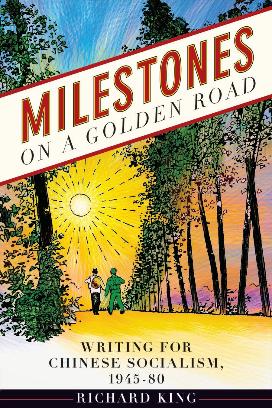 Milestones on a Golden Road: Writing for Chinese Socialism, 194580 (Contemporary Chinese Studies),New