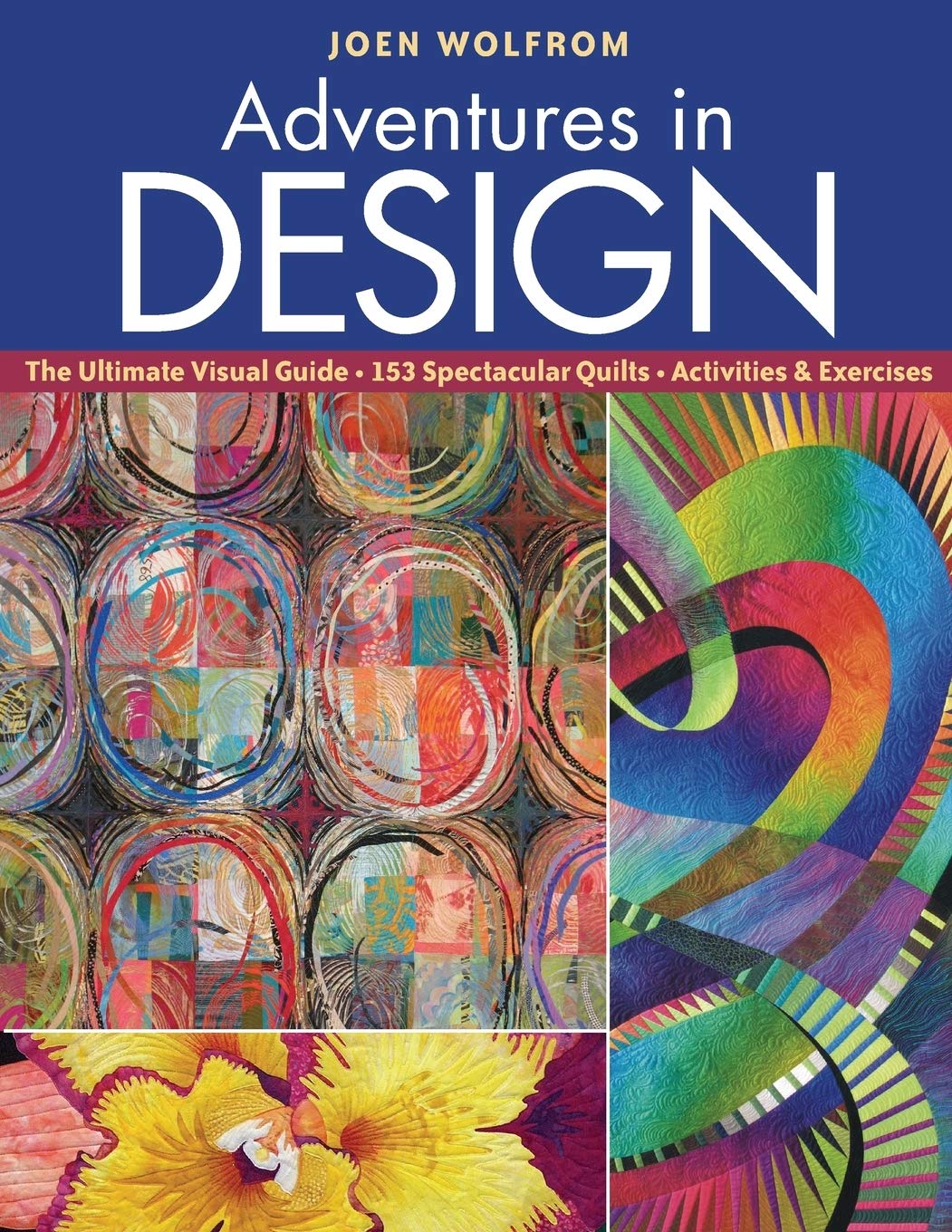 Adventures in Design: Ultimate Visual Guide, 153 Spectacular Quilts, Activities & Exercises,Used