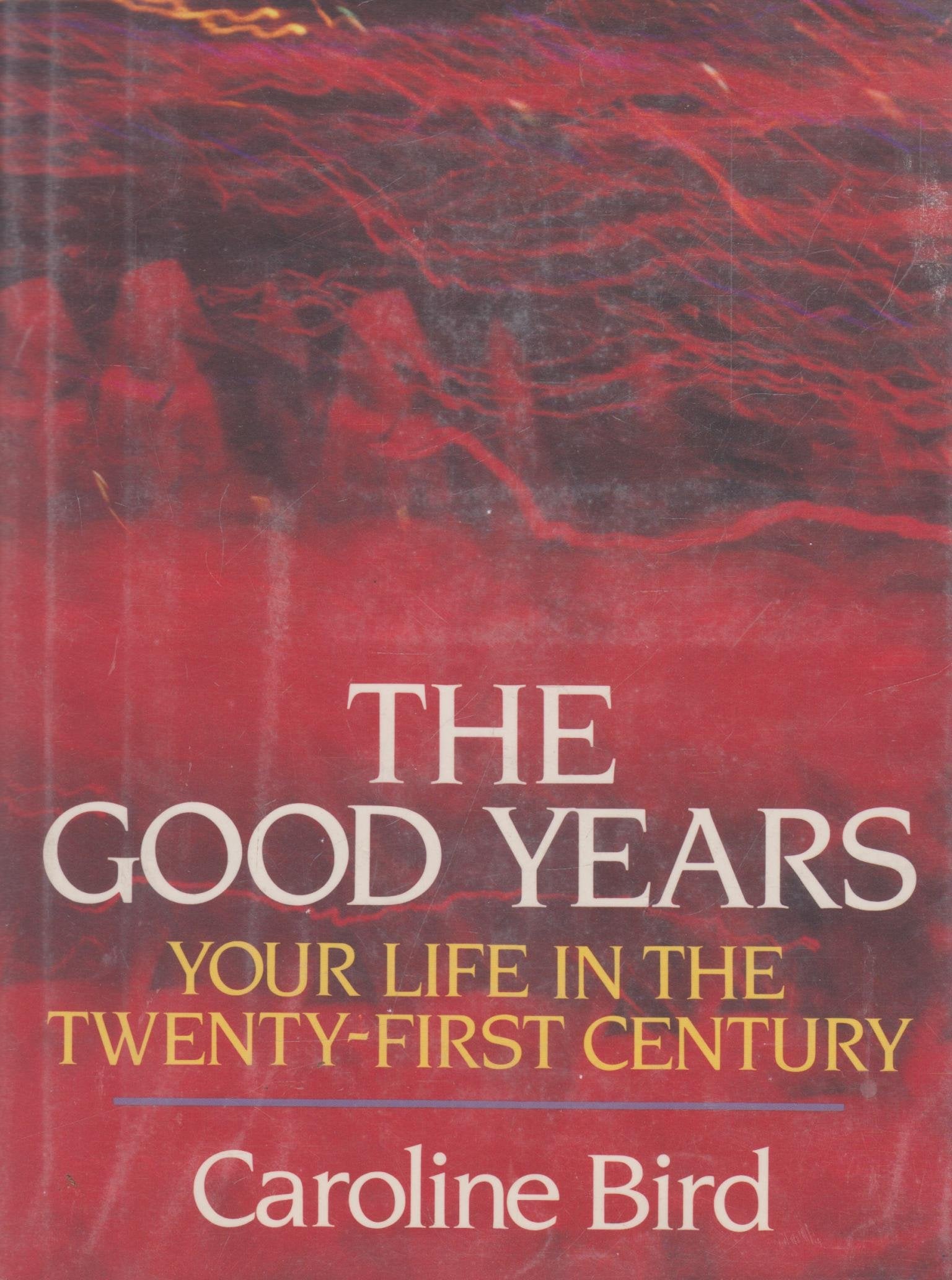 The Good Years: Your Life in the TwentyFirst Century,Used
