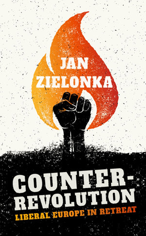 CounterRevolution: Liberal Europe in Retreat,New