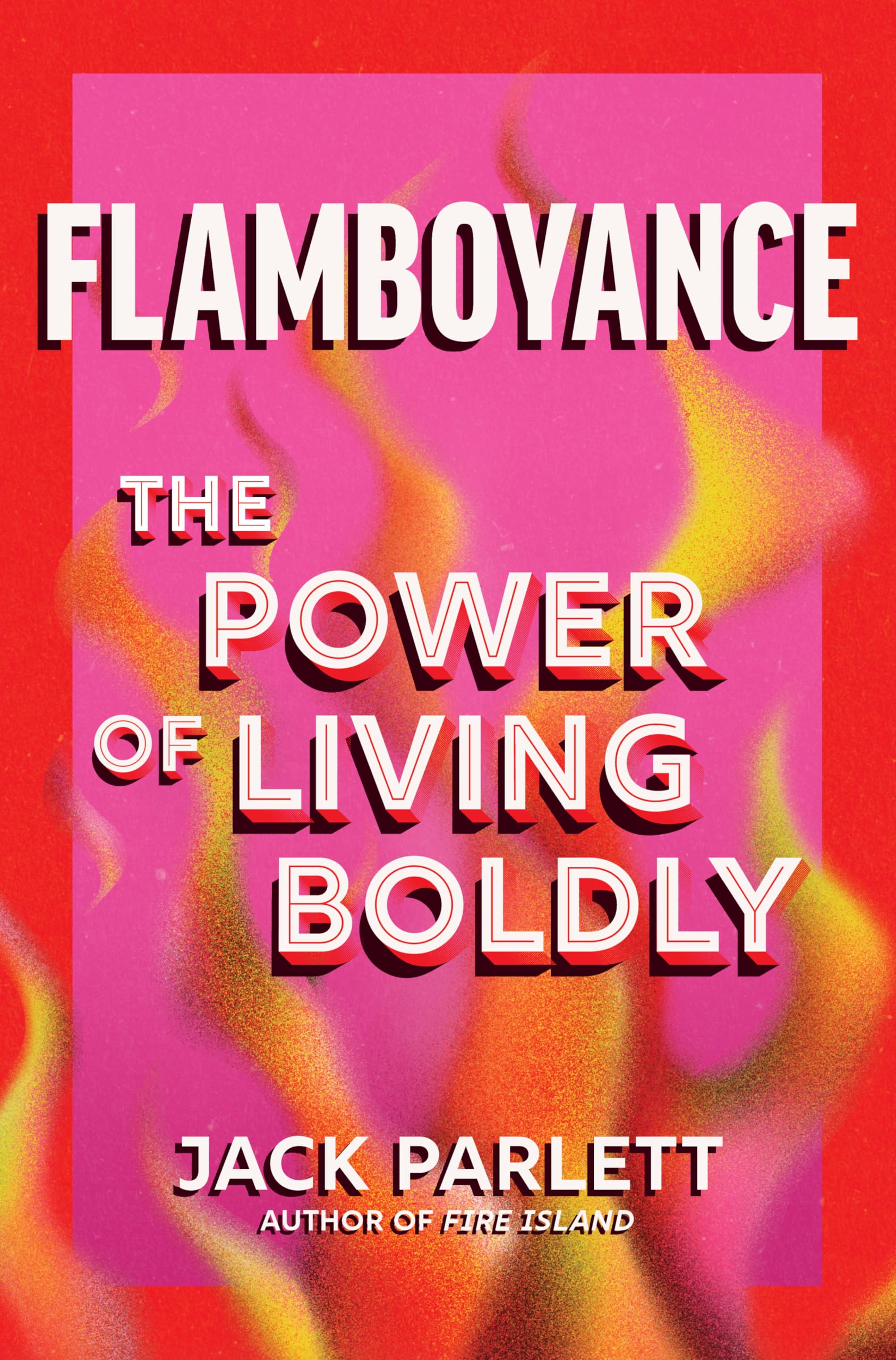 Flamboyance: The Power Of Living Boldly