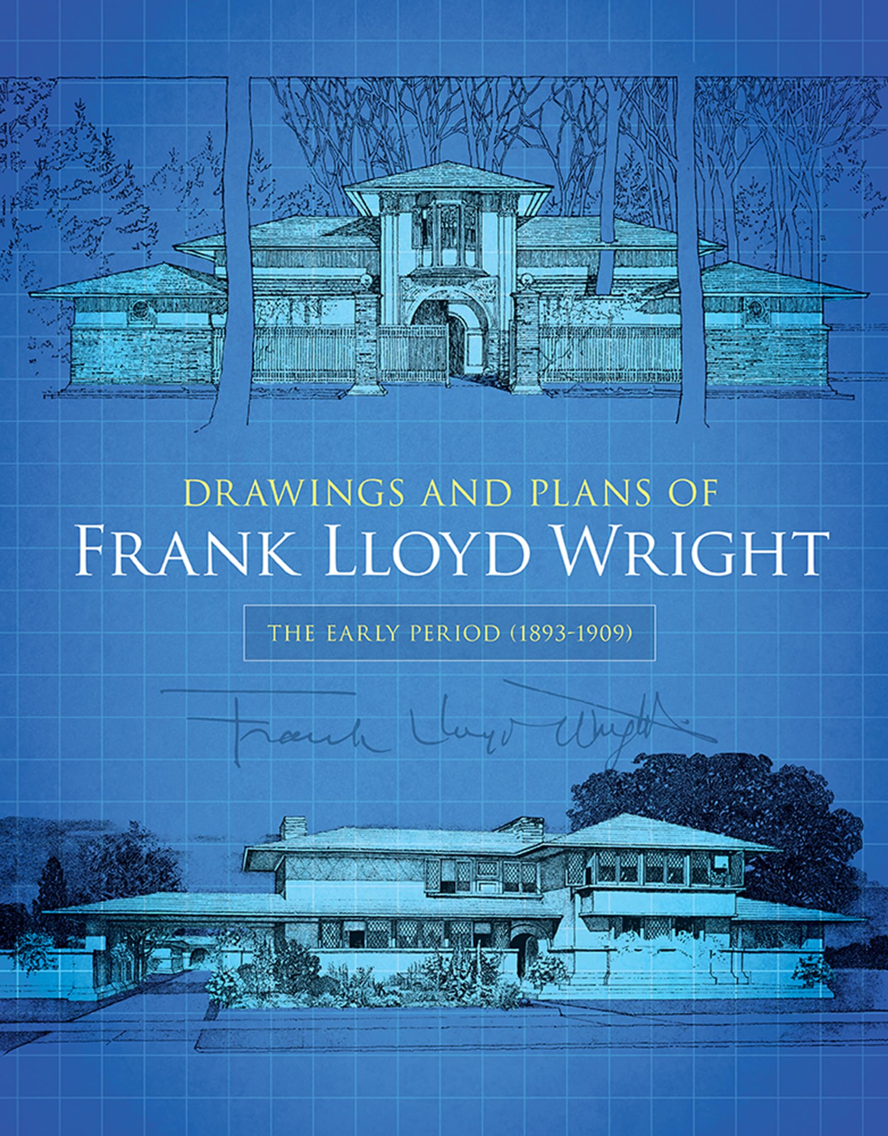 Drawings And Plans Of Frank Lloyd Wright: The Early Period (18931909) (Dover Architecture)