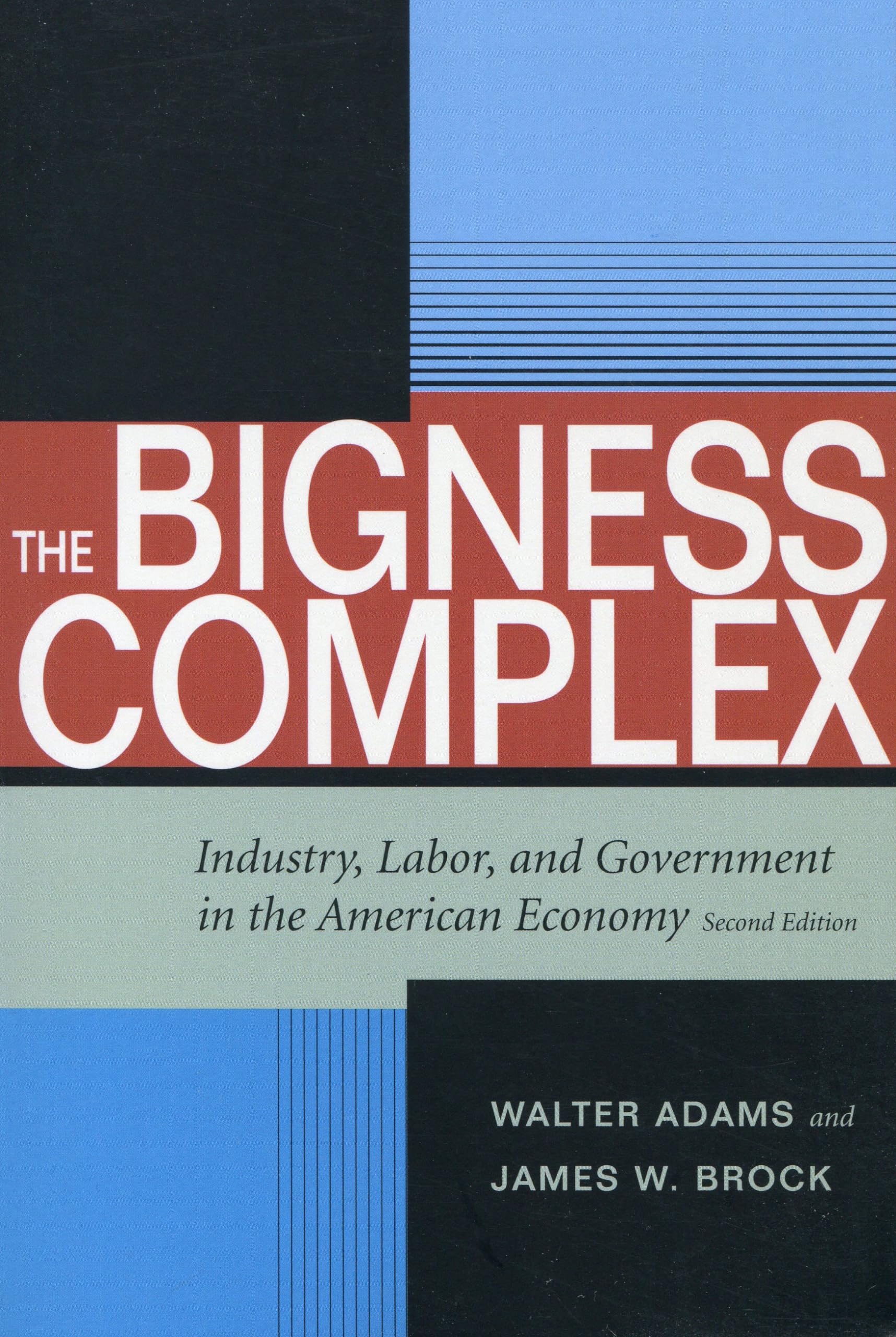 The Bigness Complex: Industry, Labor, and Government in the American Economy, Second Edition (Stanford Economics & Finance),New