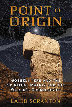 Point of Origin: Gobekli Tepe and the Spiritual Matrix for the World's Cosmologies,Used