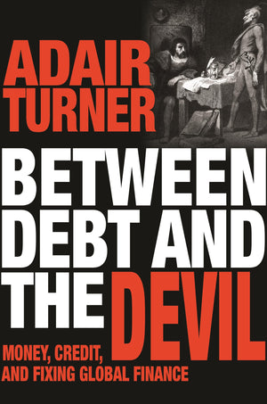 Between Debt And The Devil: Money, Credit, And Fixing Global Finance,Used