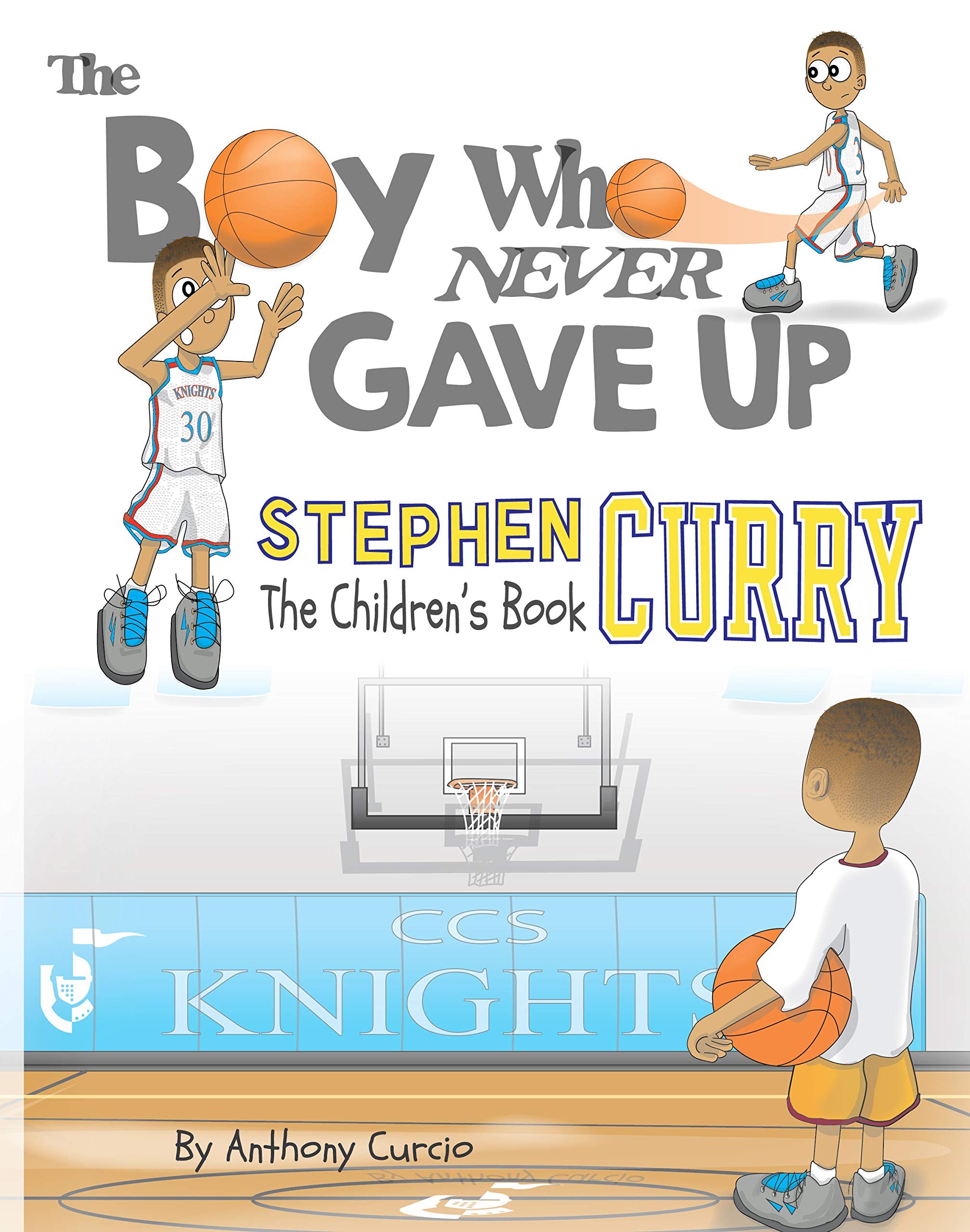 Stephen Curry: The Children'S Book: The Boy Who Never Gave Up,New