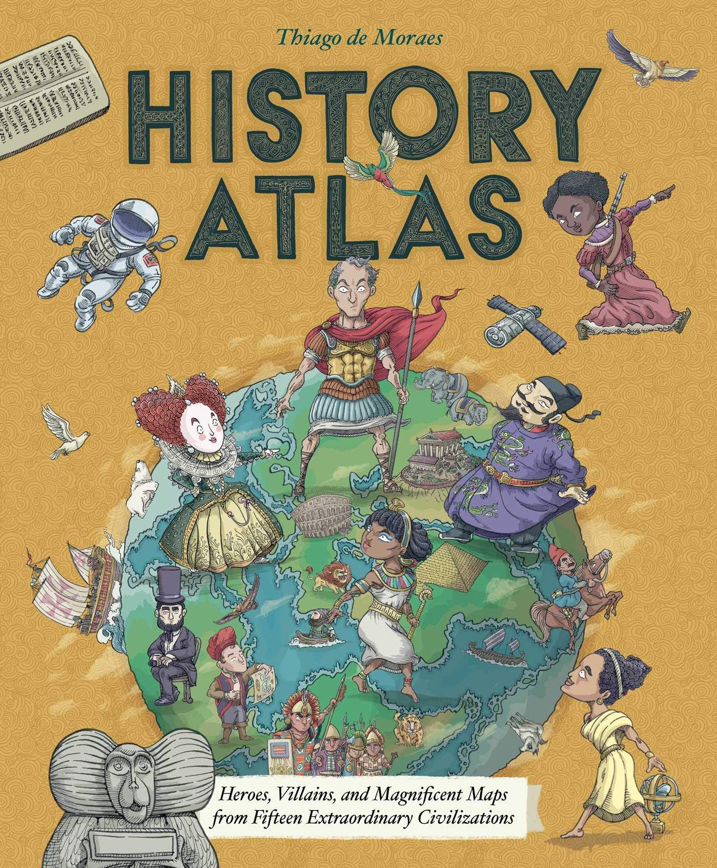 History Atlas: Heroes, Villains, and Magnificent Maps from Fifteen Extraordinary Civilizations,Used