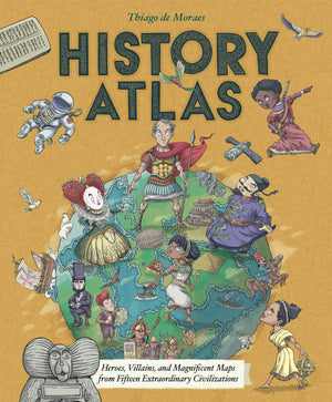 History Atlas: Heroes, Villains, and Magnificent Maps from Fifteen Extraordinary Civilizations,Used