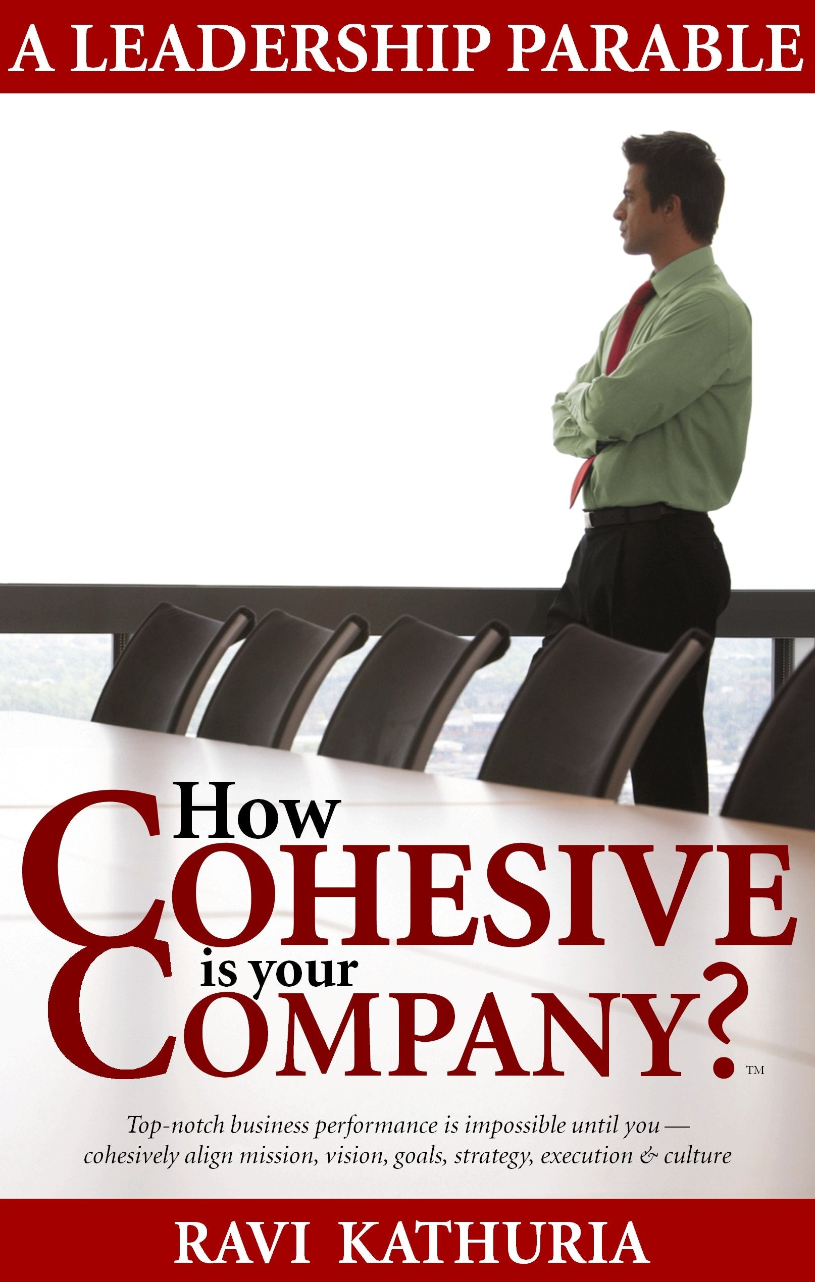 How Cohesive Is Your Company?: A Leadership Parable  Topnotch Business Performance Is Impossible Until You Cohesively Align Mi,New