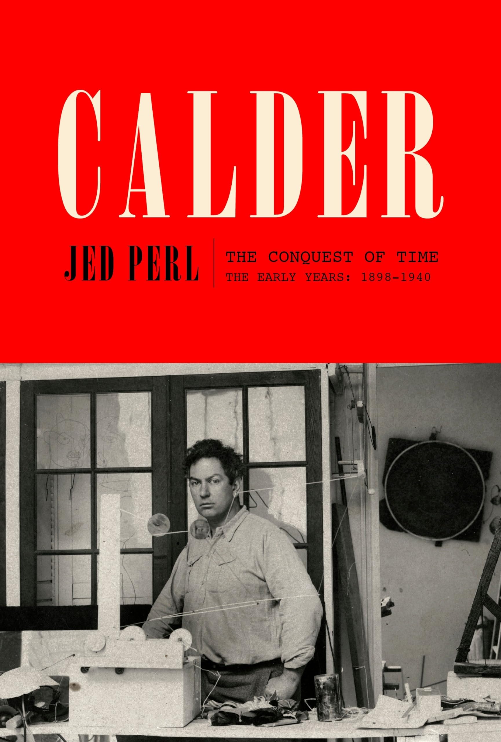 Calder: The Conquest of Time: The Early Years: 18981940 (A Life of Calder),Used