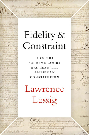 Fidelity & Constraint: How The Supreme Court Has Read The American Constitution-new