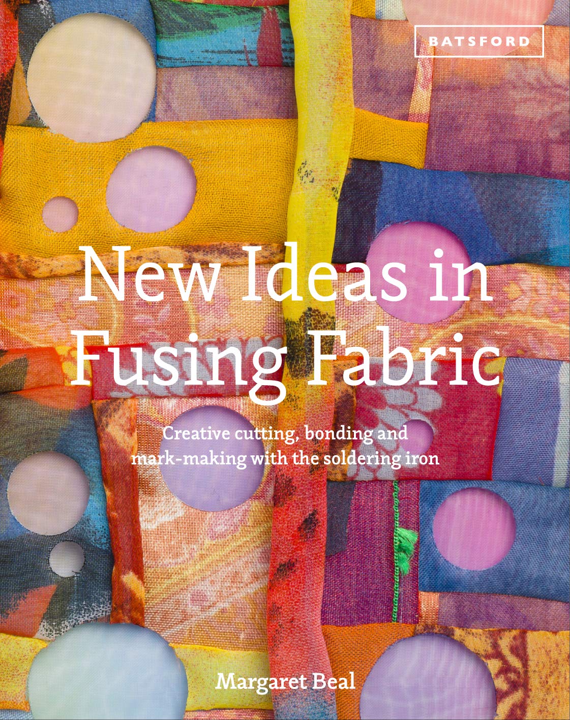 New Ideas In Fusing Fabric: Creative Cutting, Bonding And Markmaking With The Soldering Iron