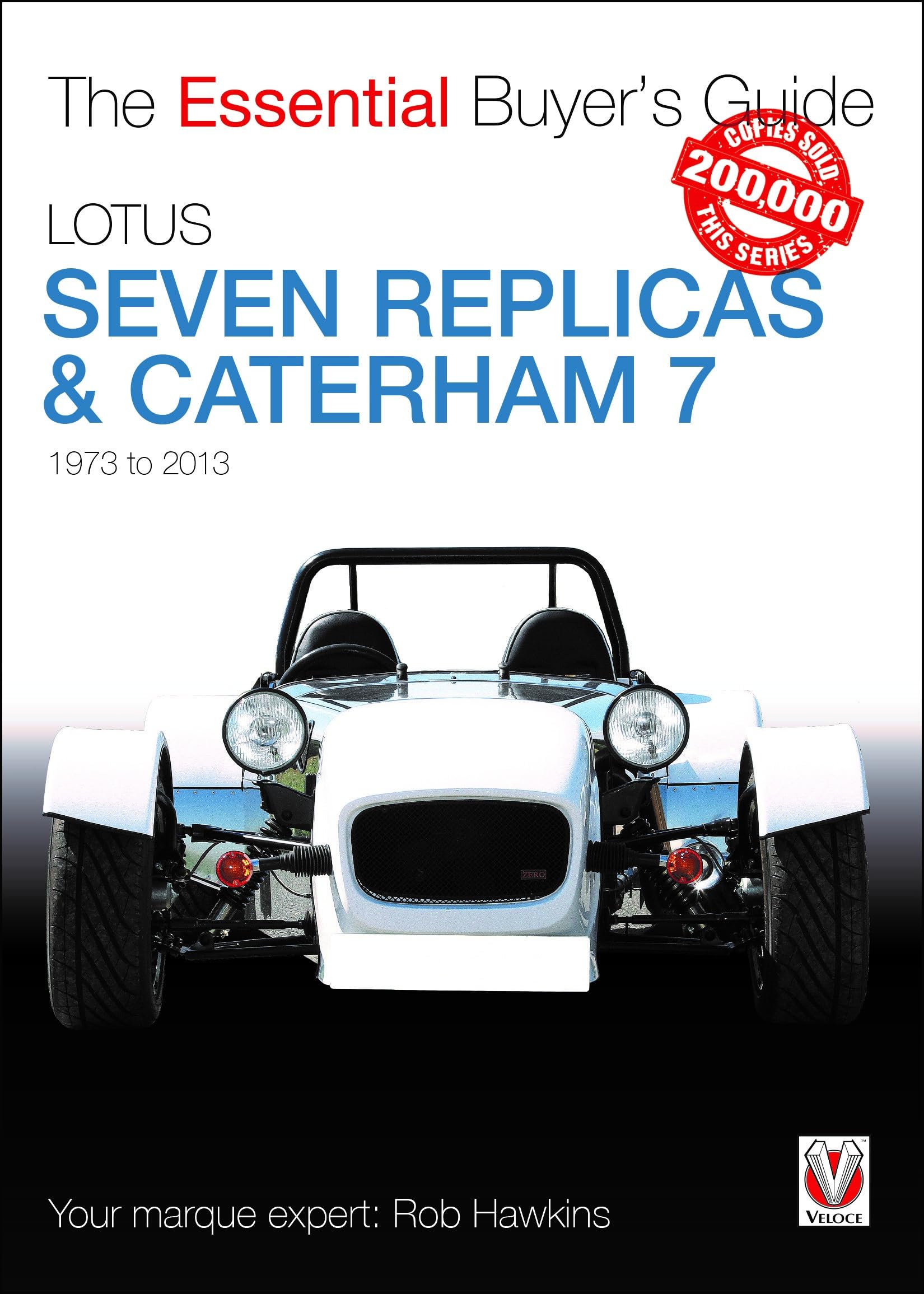 Lotus Seven Replicas & Caterham 7: 1973 to 2013 (The Essential Buyer's Guide),New