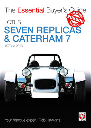 Lotus Seven Replicas & Caterham 7: 1973 to 2013 (The Essential Buyer's Guide),New
