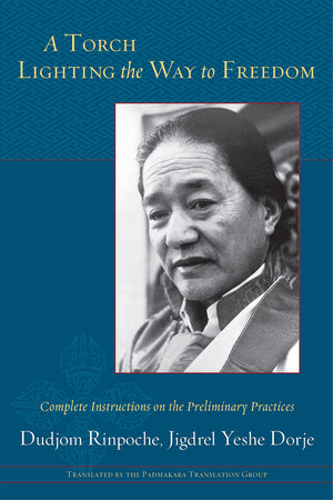 A Torch Lighting The Way To Freedom: Complete Instructions On The Preliminary Practices-new