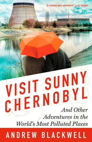 Visit Sunny Chernobyl: And Other Adventures in the World's Most Polluted Places,Used