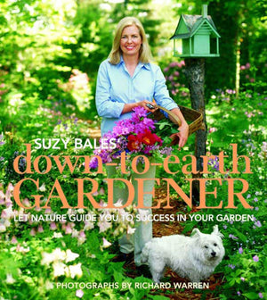 Suzy Bales' Down to Earth Gardener: Let Mother Nature Guide You to Success in Your Garden,Used