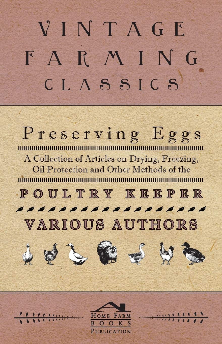Preserving Eggs  A Collection Of Articles On Drying, Freezing, Oil Protection And Other Methods Of The Poultry Keeper,Used