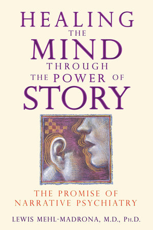 Healing the Mind through the Power of Story: The Promise of Narrative Psychiatry,Used
