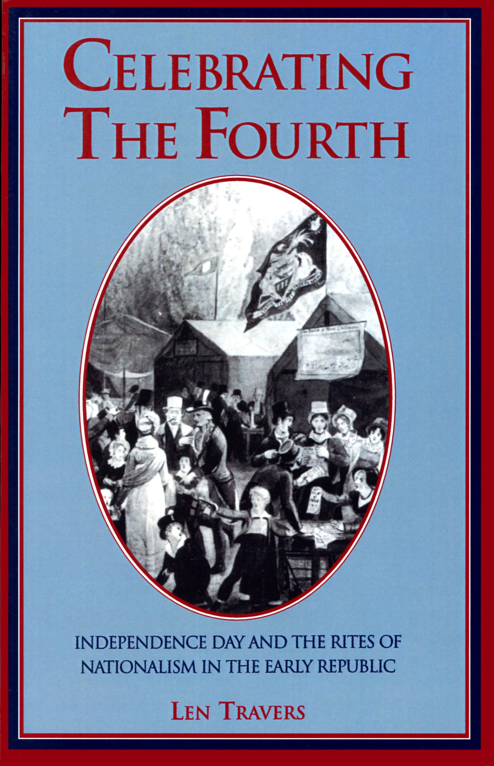 Celebrating the Fourth: Independence Day and the Rites of Nationalism in the Early Republic,Used